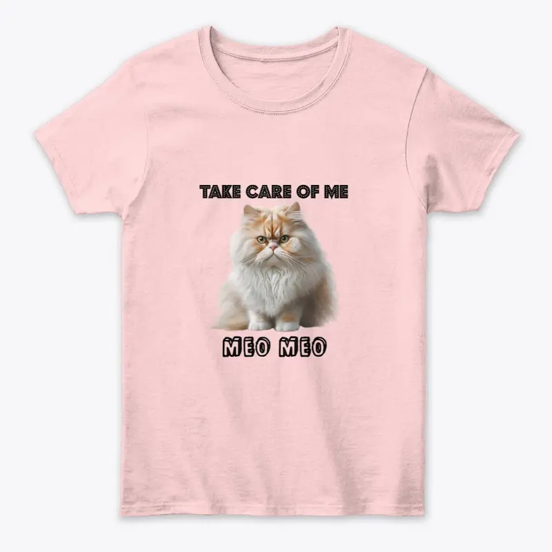 TAKE CARE OF ME MEO MEO  T SHIRT 